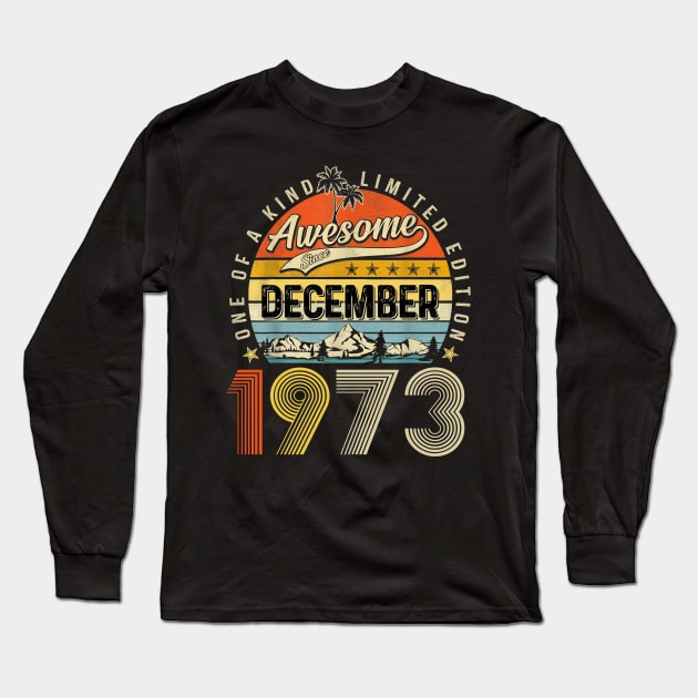 Awesome Since December 1973 Vintage 50th Birthday Long Sleeve T-Shirt by Marcelo Nimtz